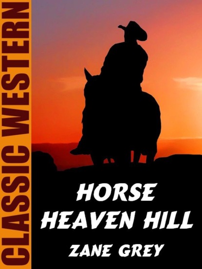 Zane Grey - Horse Heaven Hill