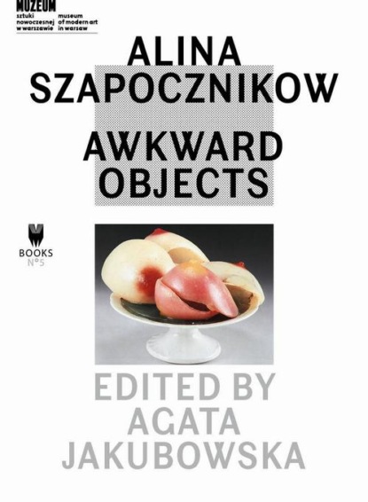 Группа авторов - Alina Szapocznikow: Awkward Objects