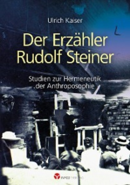 Ulrich Kaiser - Der Erzähler Rudolf Steiner
