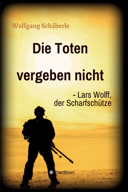 

Die Toten vergeben nicht - Lars Wolff, der Scharfschütze