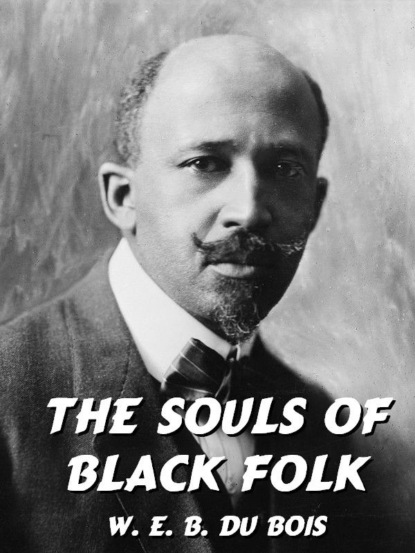 W.E.B. Du Bois - The Souls of Black Folk