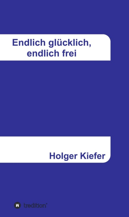 

Endlich glücklich, endlich frei