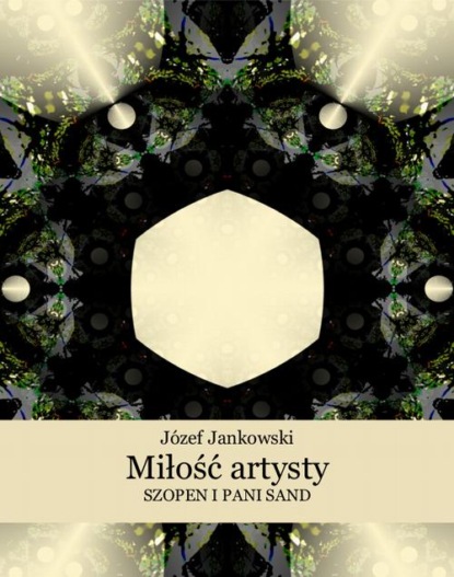 Józef Jankowski - Miłość artysty. Szopen i pani Sand