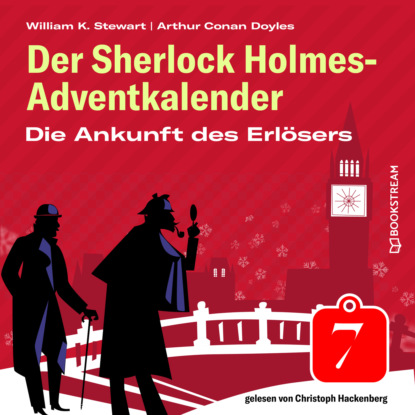 Sir Arthur Conan Doyle - Die Ankunft des Erlösers - Der Sherlock Holmes-Adventkalender, Folge 7 (Ungekürzt)
