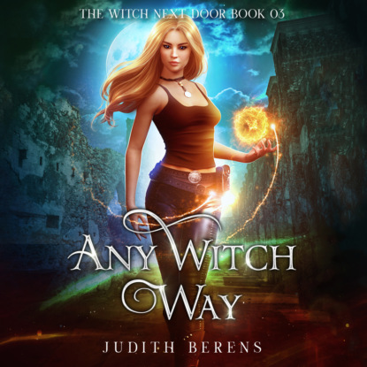 Ксюша Ангел - Any Witch Way - The Witch Next Door, Book 3 (Unabridged)