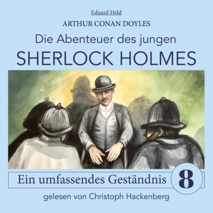Sir Arthur Conan Doyle - Sherlock Holmes: Ein umfassendes Geständnis - Die Abenteuer des jungen Sherlock Holmes, Folge 8 (Ungekürzt)