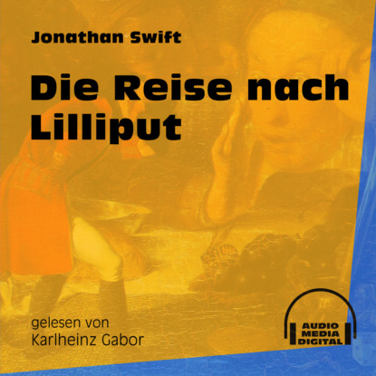 Die Reise nach Lilliput (Ungekürzt) (Jonathan Swift). 