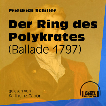 Friedrich Schiller - Der Ring des Polykrates - Ballade 1797 (Ungekürzt)