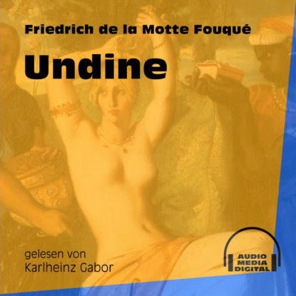 Undine (Ungekürzt) (Friedrich de La Motte Fouque). 