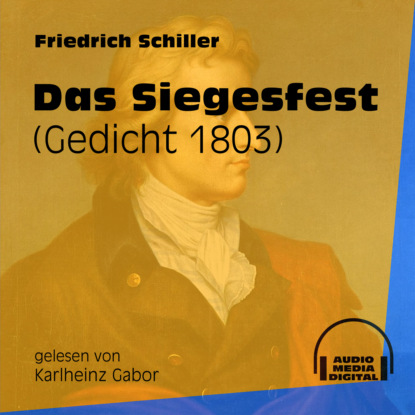 Friedrich Schiller - Das Siegesfest - Gedicht 1803 (Ungekürzt)