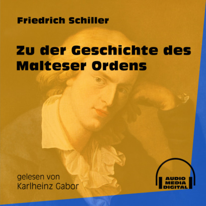 Friedrich Schiller - Zu der Geschichte des Malteser Ordens (Ungekürzt)