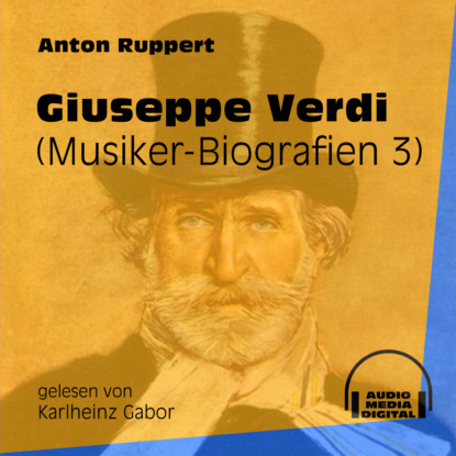 Ксюша Ангел - Giuseppe Verdi - Musiker-Biografien, Folge 3 (Ungekürzt)