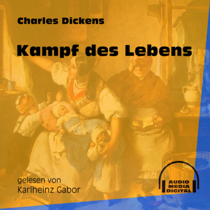 Charles Dickens - Kampf des Lebens (Ungekürzt)