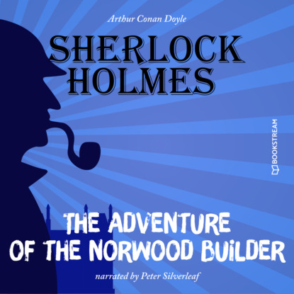 Sir Arthur Conan Doyle - The Adventure of the Norwood Builder (Unabridged)