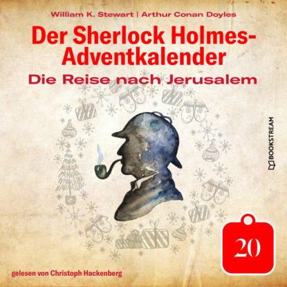 Sir Arthur Conan Doyle - Die Reise nach Jerusalem - Der Sherlock Holmes-Adventkalender, Tag 20 (Ungekürzt)