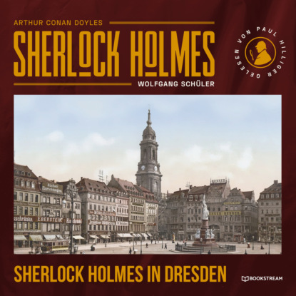 Sir Arthur Conan Doyle - Sherlock Holmes in Dresden (Ungekürzt)