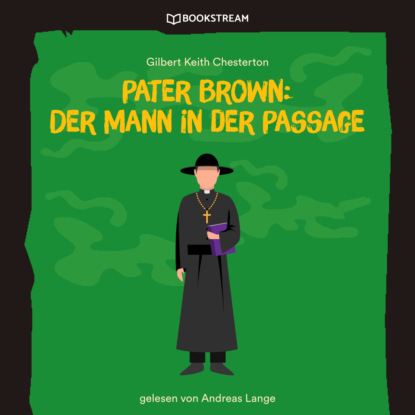 Гилберт Кийт Честертон - Pater Brown: Der Mann in der Passage (Ungekürzt)