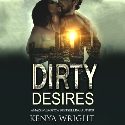 Dirty Desires (Unabridged) - Kenya Wright