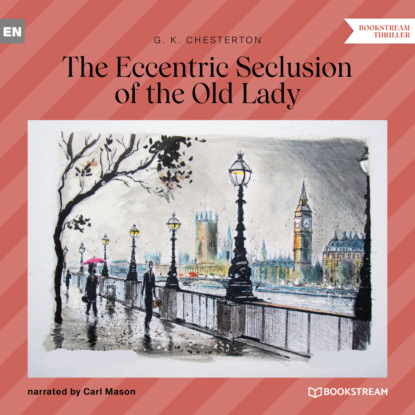 G. K. Chesterton - The Eccentric Seclusion of the Old Lady (Unabridged)