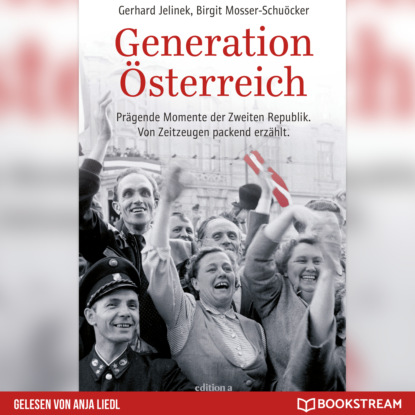 Gerhard Jelinek - Generation Österreich - Prägende Momente der Zweiten Republik. Von Zeitzeugen packend erzählt. (Ungekürzt)