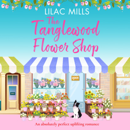 Ксюша Ангел - The Tanglewood Flower Shop - Tanglewood Village - A perfectly uplifting romance, Book 2 (Unabridged)