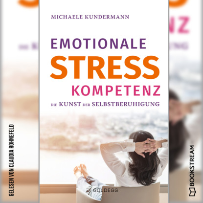 Emotionale Stresskompetenz - Die Kunst der Selbstberuhigung (Ungek?rzt)