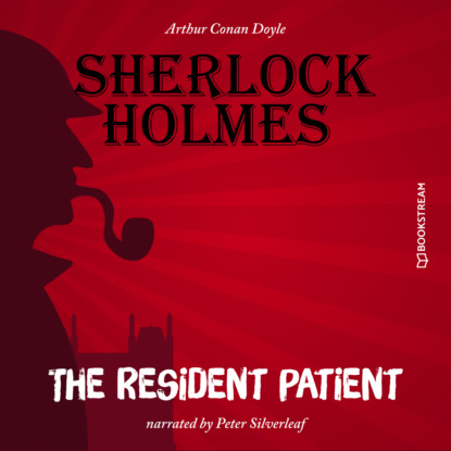 Sir Arthur Conan Doyle - The Resident Patient (Unabridged)