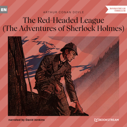 Sir Arthur Conan Doyle - The Red-Headed League - The Adventures of Sherlock Holmes (Unabridged)