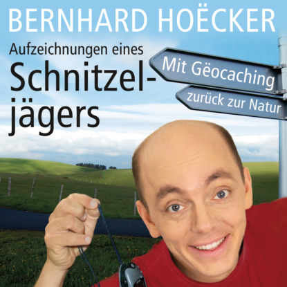 Bernhard Hoecker - Aufzeichnungen eines Schnitzeljägers (Ungekürzt)