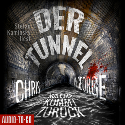 Chris McGeorge - Der Tunnel - Nur einer kommt zurück (Ungekürzt)