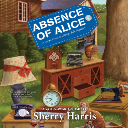 Sherry Harris - Absence of Alice - A Sarah Winston Garage Sale Mystery, Book 9 (Unabridged)