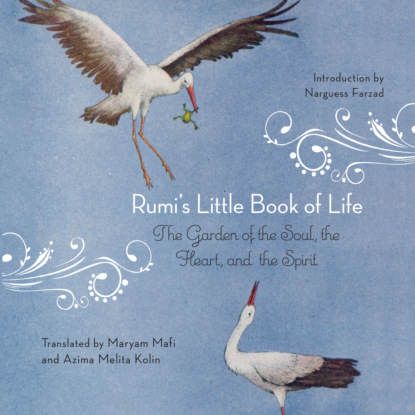 Ксюша Ангел - Rumi's Little Book of Life - The Garden of the Soul, the Heart, and the Spirit (Unabridged)