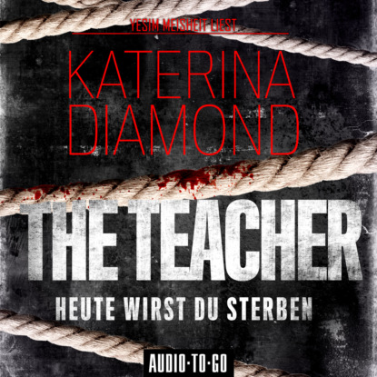 Katerina Diamond - The Teacher - Heute wirst du sterben (Ungekürzt)