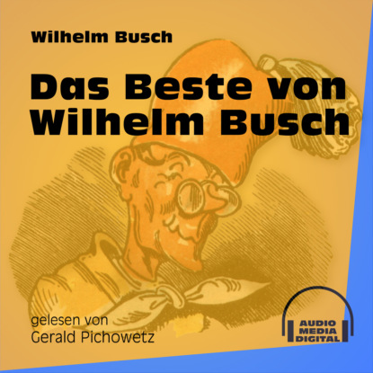 Das Beste von Wilhelm Busch (Ungekürzt) (Вильгельм Буш). 