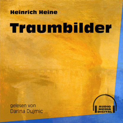 Heinrich Heine - Traumbilder (Ungekürzt)