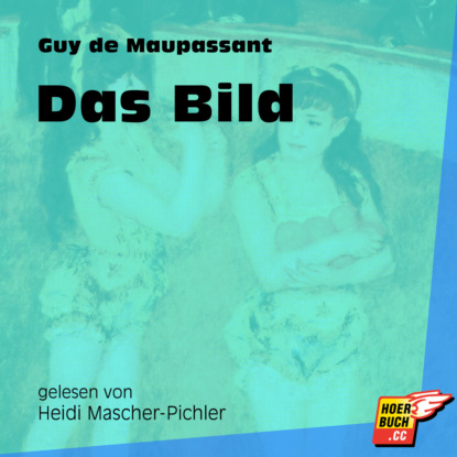 Guy de Maupassant - Das Bild (Ungekürzt)