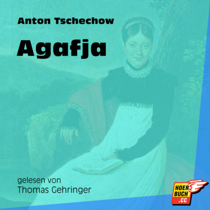 Anton Tschechow - Agafja (Ungekürzt)