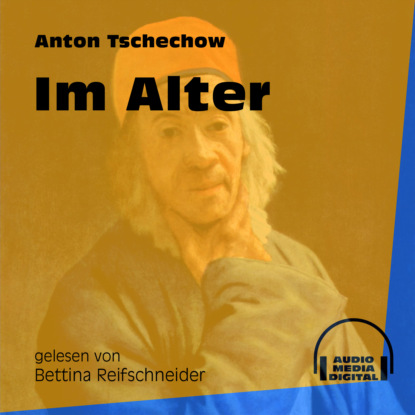 Im Alter (Ungekürzt) (Anton Tschechow). 