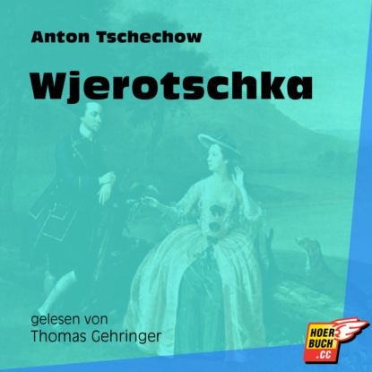 Anton Tschechow - Wjerotschka (Ungekürzt)