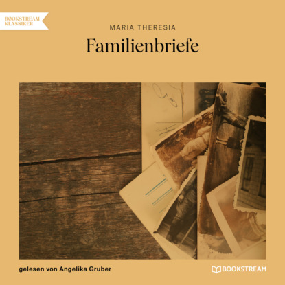 Familienbriefe (Ungekürzt) (Maria Theresia). 
