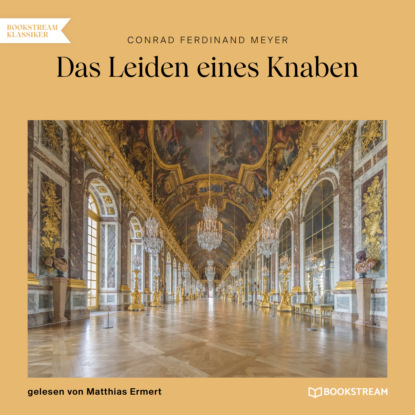 Das Leiden eines Knaben (Ungekürzt) (Conrad Ferdinand Meyer). 