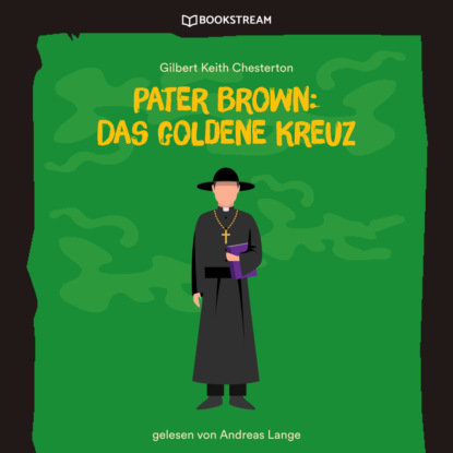 Pater Brown: Das goldene Kreuz (Ungekürzt)