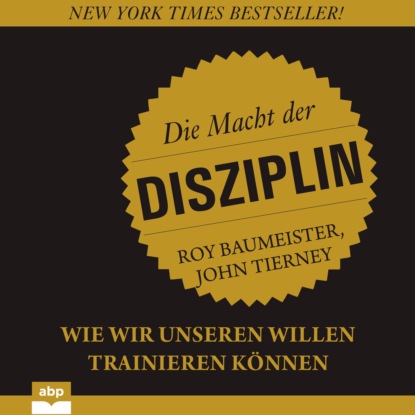 Die Macht der Disziplin - Wie wir unseren Willen trainieren können (Ungekürzt) - John Tierney