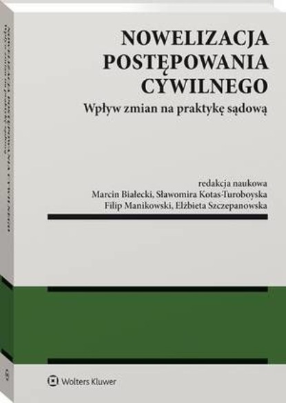 Elżbieta Szczepanowska - Nowelizacja postępowania cywilnego. Wpływ zmian na praktykę sądową