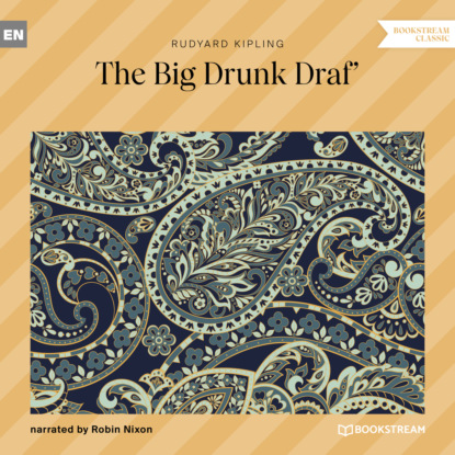 Редьярд Джозеф Киплинг - The Big Drunk Draf' (Unabridged)