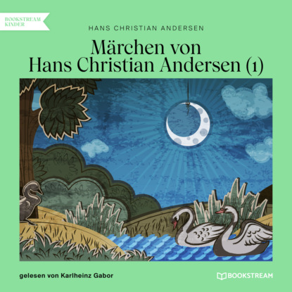 Hans Christian Andersen - Märchen von Hans Christian Andersen 1 (Ungekürzt)