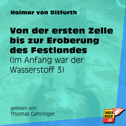 Ксюша Ангел - Von der ersten Zelle bis zur Eroberung des Festlandes - Im Anfang war der Wasserstoff, Teil 3 (Ungekürzt)