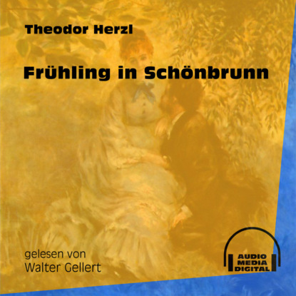 Theodor Herzl - Frühling in Schönbrunn (Ungekürzt)