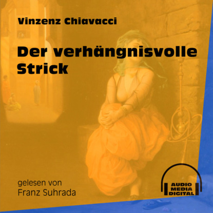 Vinzenz Chiavacci - Der verhängnisvolle Strick (Ungekürzt)