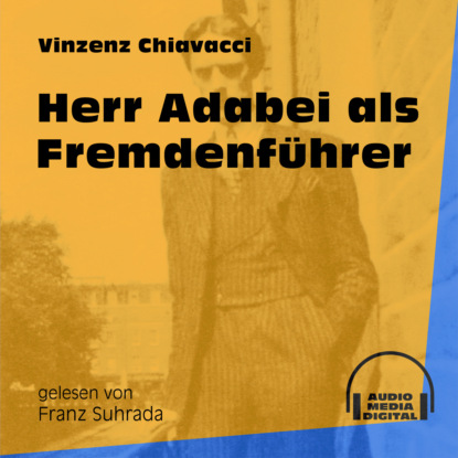 Vinzenz Chiavacci - Herr Adabei als Fremdenführer (Ungekürzt)